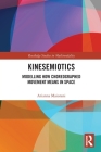 Kinesemiotics: Modelling How Choreographed Movement Means in Space (Routledge Studies in Multimodality) By Arianna Maiorani Cover Image
