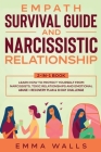 Empath Survival Guide and Narcissistic Relationship 2-in-1 Book: Learn How to Protect Yourself From Narcissists, Toxic Relationships and Emotional Abu By Emma Walls Cover Image