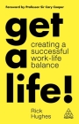 Get a Life!: Creating a Successful Work-Life Balance By Rick Hughes Cover Image