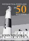 Weymouth & Portland in 50 Buildings By John Megoran Cover Image
