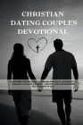Christian Dating Couples Devotional: Devotions And Prayers To Provide Practical And Spiritual Guidance To Build A Strong, Healthy And God-centered Rel By The Victorious Publication Cover Image