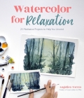 Watercolor for Relaxation: 25 Meditative Projects to Help You Unwind By Angelica Torres Cover Image