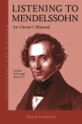 Listening to Mendelssohn: An Owner's Manual (Unlocking the Masters) By David Hurwitz Cover Image