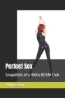 Perfect Sex: Snapshots of a 1990s BDSM Club By Philip Carey Cover Image