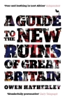 A Guide to the New Ruins of Great Britain By Owen Hatherley Cover Image