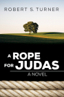 A Rope for Judas By Robert S. Turner Cover Image