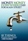 (Hard Cover) Money, Money Everywhere, But Not a Drop for Main Streeet By Bob Coleman, T. a. Seiber (Contribution by) Cover Image