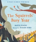 The Squirrels' Busy Year: A First Science Storybook (Science Storybooks) By Martin Jenkins, Richard Jones (Illustrator) Cover Image