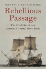 Rebellious Passage: The Creole Revolt and America's Coastal Slave Trade Cover Image