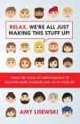 Relax, We're All Just Making This Stuff Up!: Using the tools of improvisation to cultivate more courage and joy in your life Cover Image