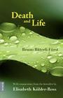 Death and Life - With Commentary from the Hereafter by Elisabeth K Bler-Ross By Bruno Bitterli-F Rst, Elisabeth K. Bler-Ross, Zambodhi Schlossmacher (Translator) Cover Image