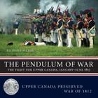Pendulum of War: The Fight for Upper Canada, January-August 1813 (Upper Canada Preserved - War of 1812 #2) Cover Image