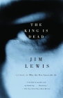 The King Is Dead (Vintage Contemporaries) By Jim Lewis Cover Image