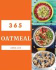 Oatmeal 365: Enjoy 365 Days with Amazing Oatmeal Recipes in Your Own Oatmeal Cookbook! [book 1] By Anna Lee Cover Image