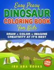 Easy Peasy Dinosaur Coloring Book for Kids: Draw + Color + Imagine: Creativity at It's Best By Ibu Aba Books Cover Image