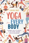 Yoga for Every Body: A beginner's guide to the practice of yoga postures, breathing exercises and meditation Cover Image