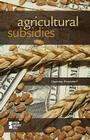 Agricultural Subsidies (Opposing Viewpoints) By Noël Merino (Editor) Cover Image