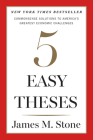 Five Easy Theses: Commonsense Solutions to America’s Greatest Economic Challenges Cover Image