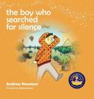The Boy Who Searched For Silence: Helping Young Children Find Silence Within Themselves Cover Image