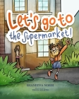 Let's go to the Supermarket: Children's book to help Kids process the impact of Covid-19 By Teguh Sulistio (Illustrator), Shaneeva L. Norbi Cover Image