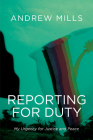 Reporting for Duty: My Urgency for Justice and Peace By Andrew Mills Cover Image