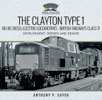 The Clayton Type 1 Bo-Bo Diesel-Electric Locomotives - British Railways Class 17: Development, Design and Demise By Anthony P. Sayer Cover Image