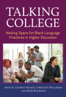 Talking College: Making Space for Black Language Practices in Higher Education By Anne H. Charity Hudley, Christine Mallinson, Mary Bucholtz Cover Image