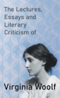 The Lectures, Essays and Literary Criticism of Virginia Woolf By Virginia Woolf Cover Image