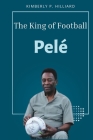 Pelé: The King of Football By Kimberly P. Hilliard Cover Image