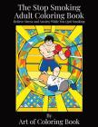 The Stop Smoking Adult Coloring Book: Relieve Stress and Anxiety While You Quit Smoking (Coloring Books for Adults #6) By Art of Coloringbook Cover Image