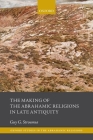 The Making of the Abrahamic Religions in Late Antiquity (Oxford Studies in the Abrahamic Religions) By Guy G. Stroumsa Cover Image