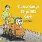 Curious Casey's Cargo Bike Caper By Steve Bull, Adam Riong (Illustrator) Cover Image
