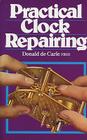 Practical Clock Repairing By Donald de Carle Cover Image