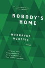 Nobody's Home By Dubravka Ugresic, Ellen Elias-Bursac (Translator) Cover Image