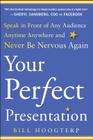 Your Perfect Presentation: Speak in Front of Any Audience Anytime Anywhere and Never Be Nervous Again By Bill Hoogterp Cover Image