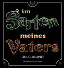Im Garten Meines Vaters By Lisa C. Murphy, Süenne Dixon (Editor), Liza Brown (Illustrator) Cover Image