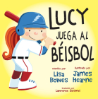 Lucy Juega Al Béisbol By Lisa Bowes, James Hearne (Illustrator), Lawrence Schimel (Translator) Cover Image