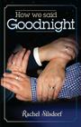 How We Said Goodnight By Rachel Silsdorf Cover Image