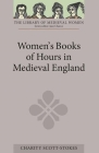 Women's Books of Hours in Medieval England (Library of Medieval Women) By Charity Scott-Stokes (Translator) Cover Image