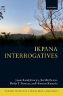 Ikpana Interrogatives (Oxford Studies of Endangered Languages) By Jason Kandybowicz, Bertille Baron, Philip T. Duncan Cover Image
