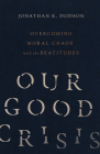 Our Good Crisis: Overcoming Moral Chaos with the Beatitudes Cover Image