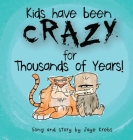 Kids Have Been Crazy for Thousands of Years! Cover Image