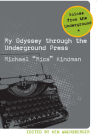 My Odyssey Through the Underground Press (Voices from the Underground   ) By Michael Kindman, Ken Wachsberger (Editor) Cover Image