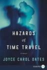 Hazards of Time Travel By Joyce Carol Oates Cover Image