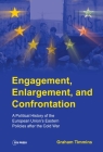Engagement, Enlargement, and Confrontation: A Political History of the European Union's Eastern Policies After the Cold War By Graham Timmins Cover Image