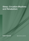 Sleep, Circadian Rhythms and Metabolism By Robert Bennett (Editor) Cover Image
