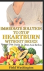 Immediate Solution To Stop Heartburn Without Drug: Natural Diet Guide To Drop Acid Reflux By Field Washington Cover Image