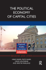 The Political Economy of Capital Cities (Regions and Cities) By Heike Mayer, Fritz Sager, David Kaufmann Cover Image