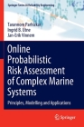 Online Probabilistic Risk Assessment of Complex Marine Systems: Principles, Modelling and Applications By Tarannom Parhizkar, Ingrid B. Utne, Jan-Erik Vinnem Cover Image
