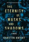 This Eternity of Masks and Shadows By Karsten Knight Cover Image